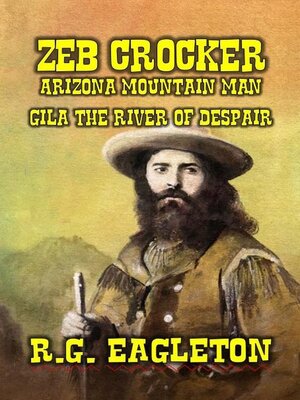 cover image of Zeb Crocker--Arizona Mountain Man --Gila--The River of Despair